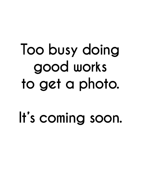 "Too busy doing good works to get a photo. It's coming soon."