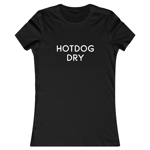 Black woman's t-shirt, white text. "Hotdog dry"