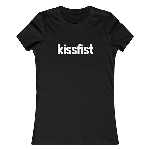 Black women's t-shirt, white text. "kissfist"